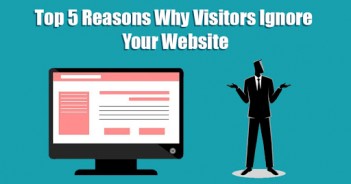 Top 5 Reasons Why Visitors Ignore Your Website