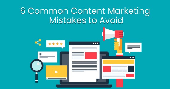 6 Common Content Marketing Mistakes to Avoid