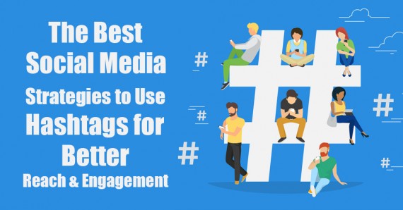 The Best Social Media Strategies to Use Hashtags for Better Reach & Engagement